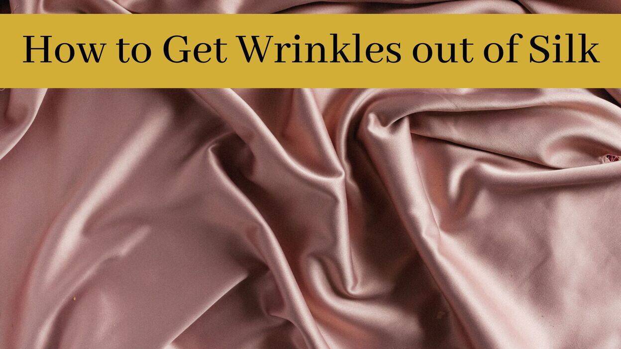 How to Get Wrinkles Out of Silk: 4 Effective Methods! | 1000 Kingdoms